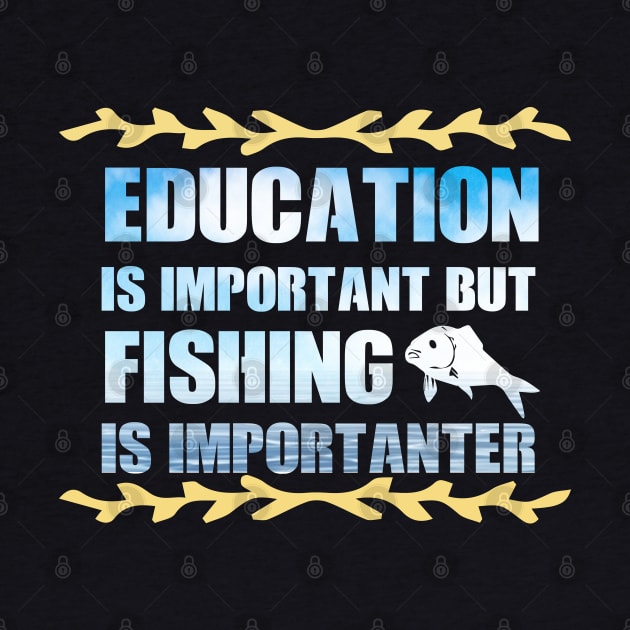 Education Is Important But Fishing Is Importanter fanny Shirt by boufart